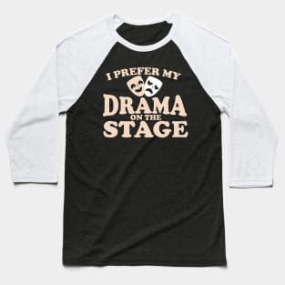 I Prefer My Drama on the Stage Baseball T-Shirt